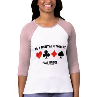 Be A Mental Gymnast Play Bridge (Four Card Suits) zazzle_shirt