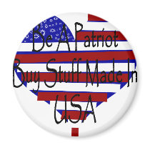 Be A Patriot Buy Stuff Made In USA magnets by Supernova23 Be A Patriot Buy Stuff Made In USA magnets