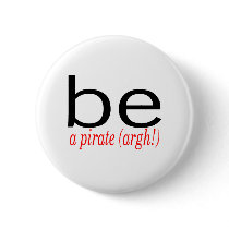 Be A Pirate (Argh) Pinback Button