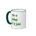 Be A Rebel Get A Job Mug