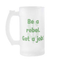Be A Rebel Get A Job