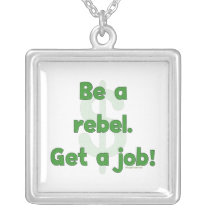 Be A Rebel Get A Job Pendant