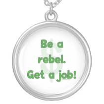 Be A Rebel Get A Job Custom Jewelry