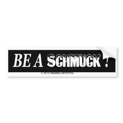 BE A SCHMUCK! BUMPER STICKER by LOOSIELUCY