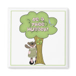 Be A Tree Hugger Magnet