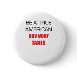 Be A True American Pay Your Taxes Pins