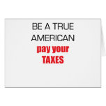 Be A True American Pay Your Taxes Greeting Card