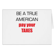 Be A True American Pay Your Taxes Greeting Card