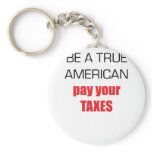 Be A True American Pay Your Taxes Key Chain