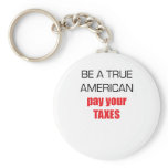 Be A True American Pay Your Taxes Keychain