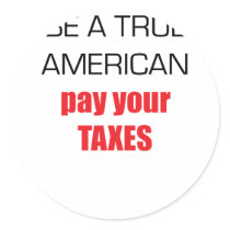 Be A True American Pay Your Taxes stickers
