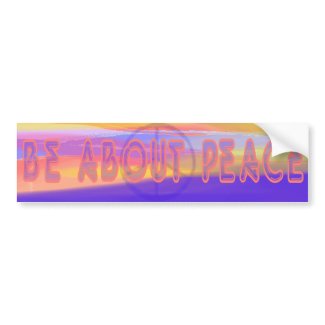 Be about Peace Bumper Sticker bumpersticker