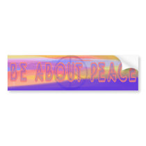 Be about Peace Bumper Sticker bumper stickers