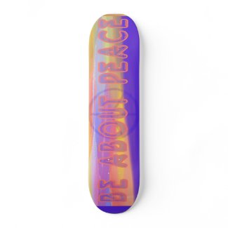 Be about Peace Skateboard skateboard