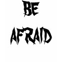 BE AFRAID Fun T shirt