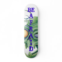 BE AFRAID SKATEBOARD DECKS