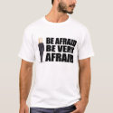 "Be Afraid" T-Shirts & Apparel