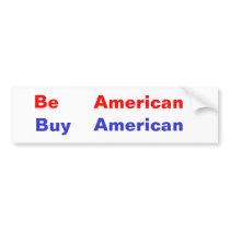 Be , American, Buy, American bumper stickers by Jimdjohn Be , American, Buy, American bumper stickers