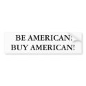 BE AMERICAN!BUY AMERICAN! bumper stickers