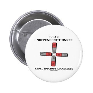 Be An Independent Thinker Repel Specious Arguments Pinback Buttons