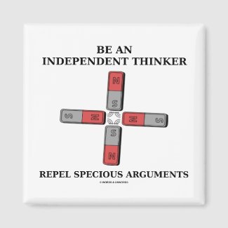 Be An Independent Thinker Repel Specious Arguments Magnets