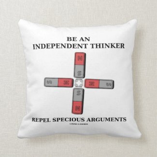 Be An Independent Thinker Repel Specious Arguments Throw Pillows