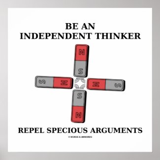 Be An Independent Thinker Repel Specious Arguments Poster