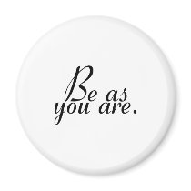 Be As You Are Refrigerator Magnet