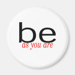 Be As You Are Refrigerator Magnet