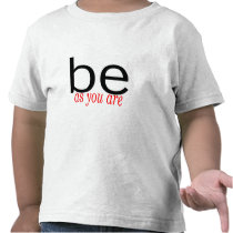 Be As You Are t-shirts by TeeZazzle Be As You Are t-shirts