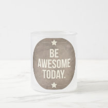 be awesome today, motivational, quote, funny, vintage, dream, awesome, logo, lifestyle, mug, art, graphic art, memes, quotations, retro, fun, fine art, frosted glass mug, Krus med brugerdefineret grafisk design