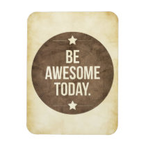 be awesome today, motivationnal, cool, quote, dream, vintage, awesome, motivational, art, attitude, graphic art, memes, quotations, retro, fun, fine art, magnet, [[missing key: type_fuji_fleximagne]] com design gráfico personalizado
