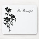 Be Beautiful - Mousepad by JOLEANWHEELER Be Beautiful - Mousepad