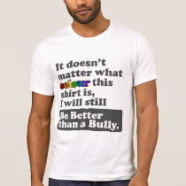 Be Better than a Bully - Any Colour shirt