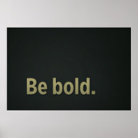 Be bold. poster