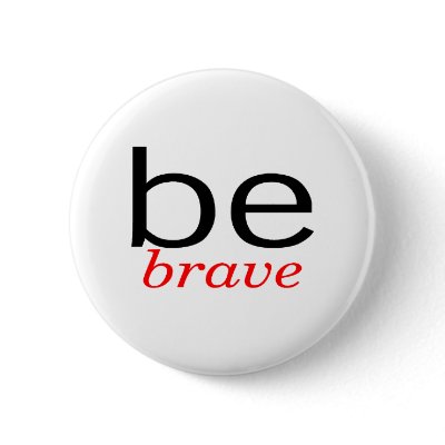 Be Brave Pinback Buttons by TeeZazzle