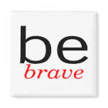 Be Brave Be Brave