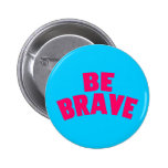 Be Brave Pinback Buttons