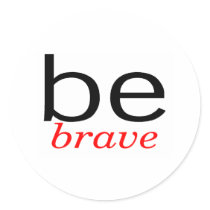 Be Brave stickers by TeeZazzle Be Brave stickers