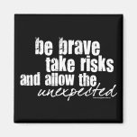 Be Brave Take Risks Magnets