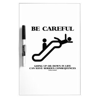 Be Careful Going Up Down Life Serious Consequences Dry-Erase Board