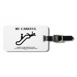 Be Careful Going Up Down Life Serious Consequences Tag For Bags