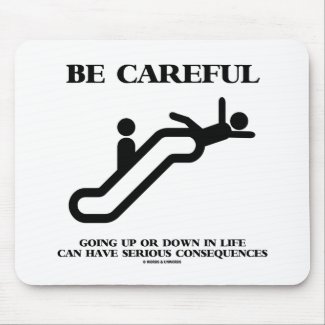 Be Careful Going Up Down Life Serious Consequences Mouse Pads