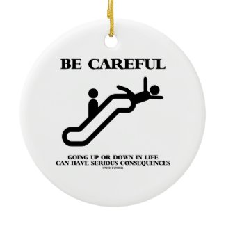 Be Careful Going Up Down Life Serious Consequences Christmas Tree Ornament