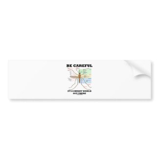 Be Careful It's A Buggy World Out There (Mosquito) bumpersticker