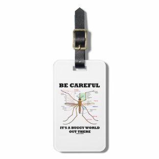Be Careful It's A Buggy World Out There (Mosquito) Luggage Tag