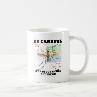 Be Careful It's A Buggy World Out There (Mosquito) Coffee Mug
