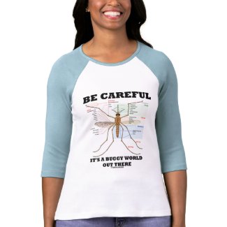 Be Careful It's A Buggy World Out There (Mosquito) shirt
