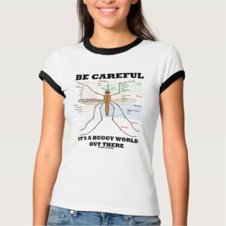 Be Careful It's A Buggy World Out There (Mosquito) shirt