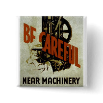 Be Careful Near Machinery - WPA Poster - buttons